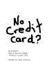 No Credit Card? No Problem! How To Survive Happily Without Credit Cards by Carla Omoruyi