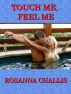 Touch Me, Feel Me by Rosanna Challis