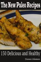 Cover for 'The New Paleo Recipes : 150 Delicious and Healthy'