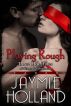 Playing Rough: 3 Hot Tales of Sensual Submission by Jaymie Holland