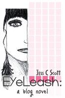 Cover for 'EyeLeash: A Blog Novel (teenage memoir, coming of age, internet romance, sexting)'
