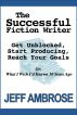 The Successful Fiction Writer: Get Unblocked, Start Producing, Reach Your Goals (Or: What I Wish Iâ€™d Known Ten Years Ago) by Jeff Ambrose