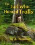 The Girl Who Hunted Trolls by Algor X. Dennison