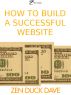 How To Build A Successful Website by Zen Duck Dave