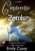 Cinderella and Zombies by Emily Casey