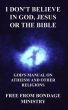 I don't believe in God, Jesus or the Bible. God's manual on atheism and other religions. by Free From Bondage Ministry 