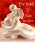 Your Baby Is Safe:  excerpts from an illustrated book for anybody who has loved and lost a little one by Melissa Yuan-Innes D. Antonia Truesdale