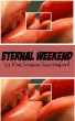 Eternal Weekend by Eve Sophie Shackleford