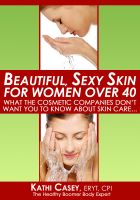 Cover for 'Beautiful Sexy Skin For Women Over 40 - What The Cosmetic Companies Don't Want You To Know About Skin Care...'