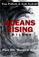 Cover for 'Oceans Rising Trilogy Part III: Maxwell Acres'