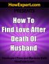 How To Find Love After Death Of Husband - Your Step-By-Step Guide To Finding Love After Death Of Husband by HowExpert Press 
