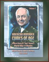 Cover for 'American Airpower Comes of Age: General Henry H. "Hap" Arnold's World War II Diaries - England, South Pacific, North Africa, Middle East, India, China'