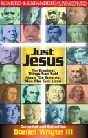 Cover for 'Just Jesus: The Greatest Things Ever Said About the Greatest Man Who Ever Lived [REVISED & EXPANDED]'