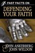 Fast Facts on Defending Your Faith by John Ankerberg