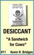 Desiccant 011: A Sandwich for Cows by Kevin R. Bridges