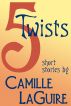 5 Twists by Camille LaGuire