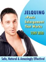 Cover for 'Jelquing &ndash;Penis Enlargement That Works Safe, Natural & Amazingly Effective!'