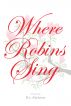 Where Robins Sing by RL Malone