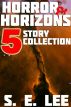 Horror and Horizons: Five Stories of Horror, Science Fiction, and the Supernatural by S. E. Lee