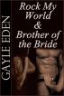 Rock My World & Brother of the Bride by Gayle Eden