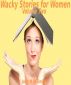 Wacky Stories for Women Volume Two by John M W Smith