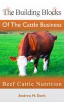 Cover for 'The Building Blocks of the Cattle Business: Beef Cattle Nutrition'
