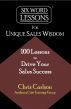 Six Word Lessons for Unique Sales Wisdom - 100 Lessons to Drive Your Sales Success by Chris Carlson