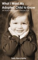 Cover for 'What I Want My Adopted Child to Know: An Adoptive Parent's Perspective'