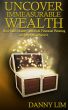 Uncover Immeasurable Wealth: How Sales Mastery and Bold Financial Planning Can Help You Achieve It by Danny Lim