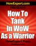 How To Tank In WoW - Your Step-By-Step Guide To Tanking In The World Of Warcraft As Warrior by HowExpert Press 