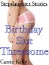 Stepdaughter Stories: Birthday Slut Threesome by Carrie Kelly