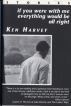 If You Were With Me Everything Would Be All Right and other stories by Ken Harvey