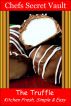 The Truffle - Kitchen Fresh, Simple & Easy by Chefs Secret Vault 