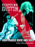 Cover for 'Stopping Led Zeppelin: How I Saved Rock and Roll'