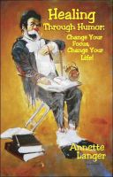 Cover for 'Healing through Humor: Change Your Focus, Change Your Life!'