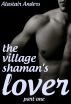 The Village Shaman's Lover (Part 1) by Alastair Anders