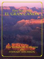 Cover for 'EL GRAN CA&Ntilde;&Oacute;N: Una Ventana en El Tiempo'