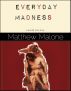 Everyday Madness - A Mostly True Story by Matthew Malone