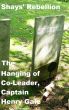 Shaysâ€™ Rebellion: The Hanging of Co-Leader, Captain Henry Gale by Lisa  Saunders