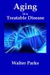 Aging is a Treatable Disease by Walter Parks