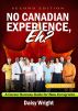 No Canadian Experience, Eh? A Career Success Guide for New Immigrants by Daisy Wright