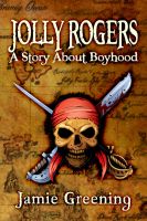 Cover for 'Jolly Rogers: A Story About Boyhood'