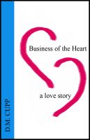 Cover for 'Business of the Heart: A Love Story'