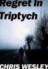 Regret In Triptych by Chris Wesley