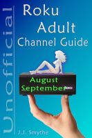 Cover for 'The Unofficial Roku ADULT Channel Guide; Annotated - August - September 2012'