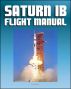 Saturn IB Flight Manual (Skylab Saturn 1B Rocket) - Comprehensive Details of H-1 and J-2 Engines, S-IB and S-IVB Stages, Launch Facilities, Emergency Detection and Procedures by Progressive Management