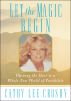 Let the Magic Begin: Opening the Door to a Whole New World of Possibility by Cathy Lee Crosby