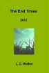 The End Times 2012 by L C Walker