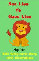 Cover for 'Kids Moral Story : Bad Lion to Good Lion'