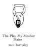 The Play My Mother Hates by M.R. Barnsley